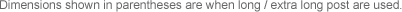 Dimensions shown in parentheses are when long post are used.